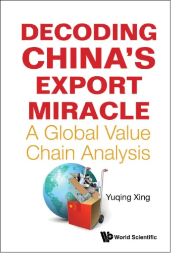 Decoding China’s Export Miracle, Yuqing Xing